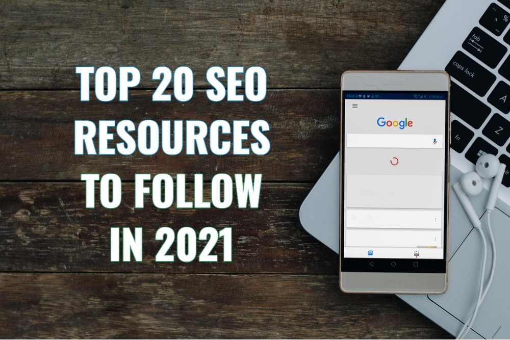 The Top 20 Resources to Follow, to Stay Updated on SEO in 2021